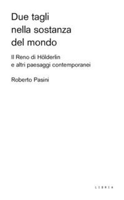 Pasini, R: Due tagli nella sostanza del mondo. Il Reno di Hö