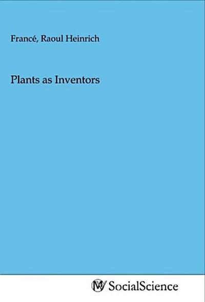 Plants as Inventors