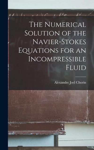 The Numerical Solution of the Navier-Stokes Equations for an Incompressible Fluid
