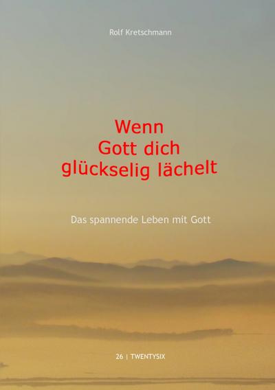 Wenn Gott dich glückselig lächelt