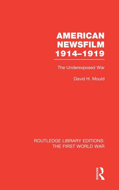 American Newsfilm 1914-1919 (RLE The First World War)