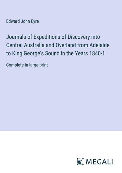 Journals of Expeditions of Discovery into Central Australia and Overland from Adelaide to King George’s Sound in the Years 1840-1