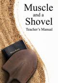 Muscle and a Shovel Bible Class Teacher’s Manual