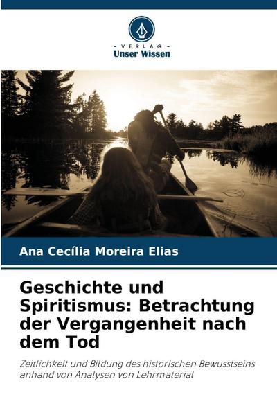 Geschichte und Spiritismus: Betrachtung der Vergangenheit nach dem Tod