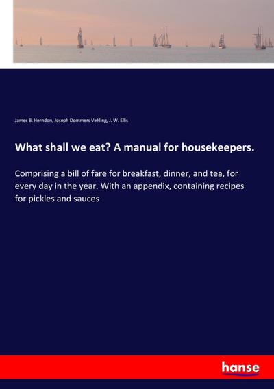 What shall we eat? A manual for housekeepers.