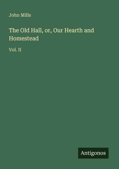 The Old Hall, or, Our Hearth and Homestead