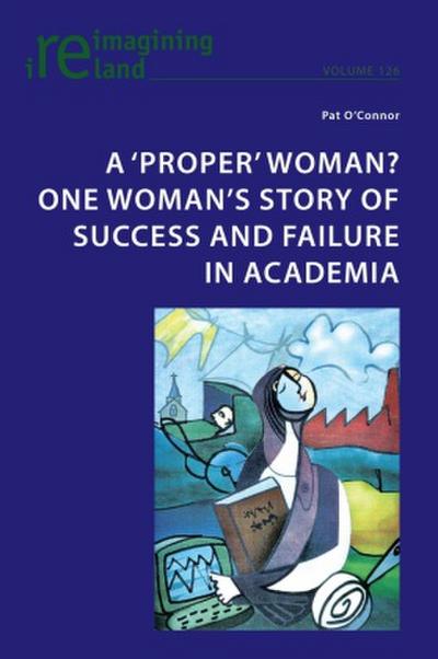 A ’proper’ woman? One woman’s story of success and failure in academia