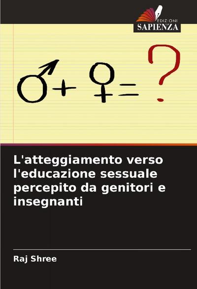 L’atteggiamento verso l’educazione sessuale percepito da genitori e insegnanti