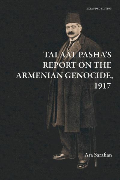 Talaat Pasha’s Report on the Armenian Genocide [Expanded Edition]
