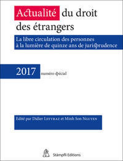Actualité du droit des étrangers - La libre circulation des personnes à la lumière de quinze ans de jurisprudence - 2017 numéro spécial