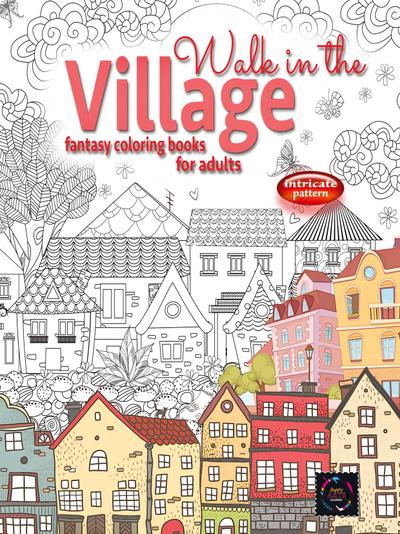 WALK IN THE VILLAGE fantasy coloring books for adults intricate pattern