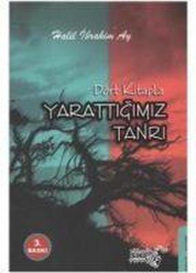 ibrahim Ay, H: Dört Kitapla Yarattigimiz Tanri