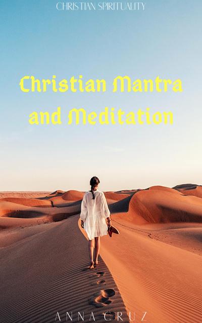 Christian Mantra and Meditation (Christian Spirituality, #3)