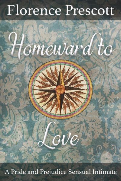 Homeward to Love: A Pride and Prejudice Sensual Intimate (Love Crosses the Atlantic, #3)