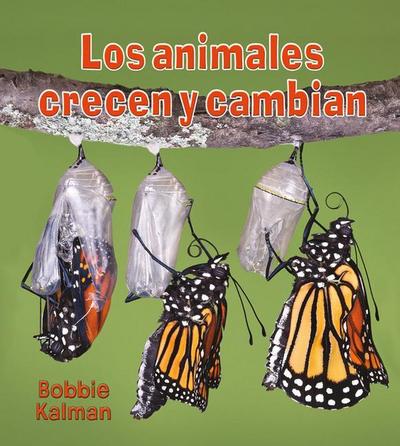 Los Animales Crecen Y Cambian (Animals Grow and Change)