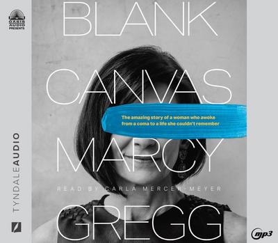 Blank Canvas: The Amazing Story of a Woman Who Awoke from a Coma to a Life She Couldn’t Remember