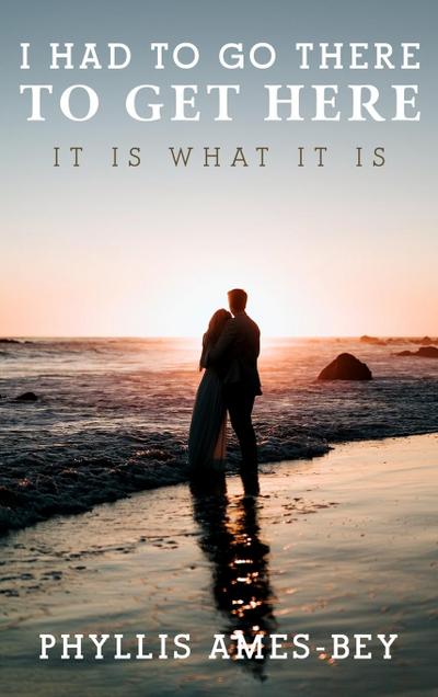 I Had To Go There To Get Here