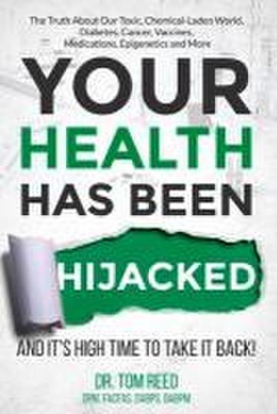 Your Health Has Been Hijacked: And It’s High Time to Take It Back! Volume 1