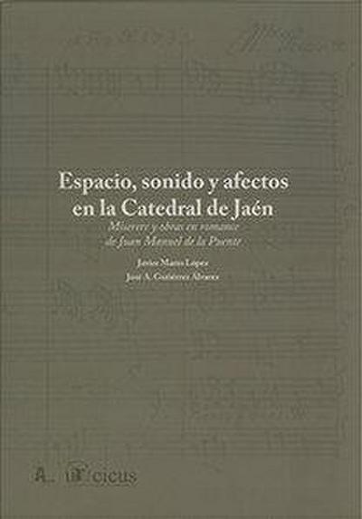 Espacio, sonido y afectos en la Catedral de Jaén : miserere y obras en romance de Juan Manuel de la Puente