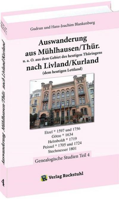 Auswanderung aus Mühlhausen/Thür.u.a.O.aus dem Gebiet des heutigen Thüringens nach Livland/Kurland (dem heutigen Lettland) - Band 4 von 4