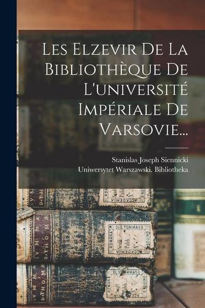 Les Elzevir De La Bibliothèque De L’université Impériale De Varsovie...