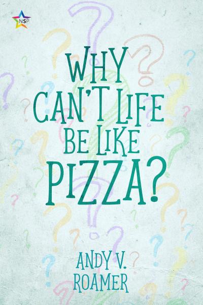 Why Can’t Life Be Like Pizza? (The Pizza Chronicles, #1)