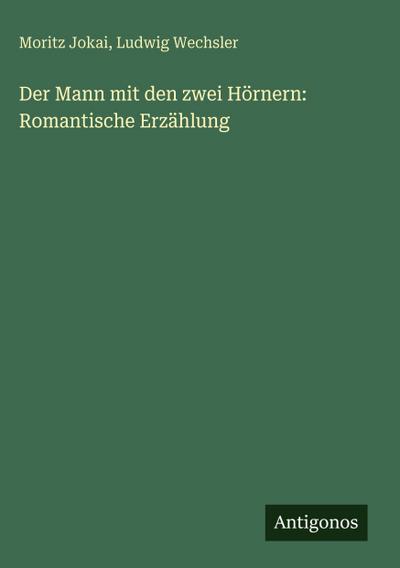 Der Mann mit den zwei Hörnern: Romantische Erzählung