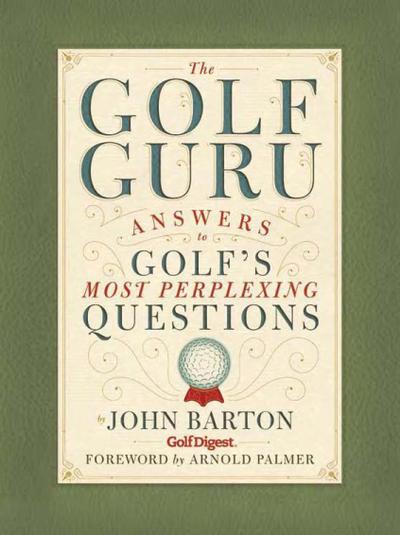 The Golf Guru: Answers to Golf’s Most Perplexing Questions