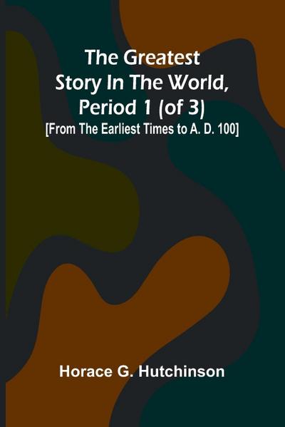 The greatest story in the world, period 1 (of 3)