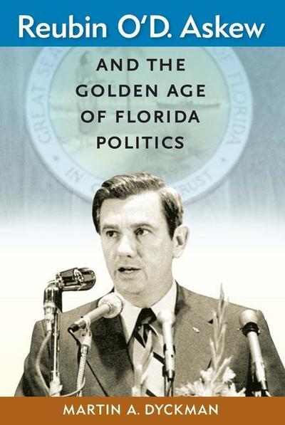 Reubin O’D. Askew and the Golden Age of Florida Politics