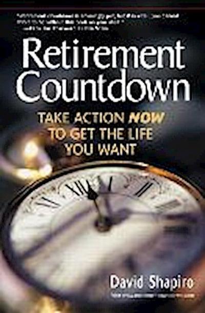 Retirement Countdown: Take Action Now to Get the Life You Want (Financial Tim...