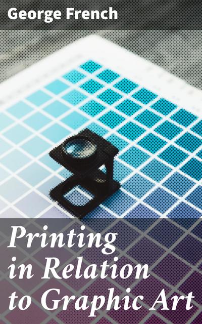 Printing in Relation to Graphic Art (eBook, EPUB) - George French