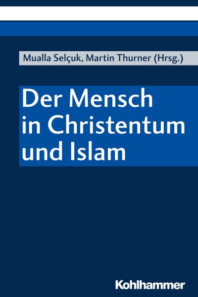 Der Mensch in Christentum und Islam (Interkulturelle Und Interreligiose Symposien Der Eugen-biser-stiftung, Band 7)