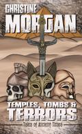 Temples, Tombs & Terrors: Tales of Ancient Times (Christine Morgan Books, #4)