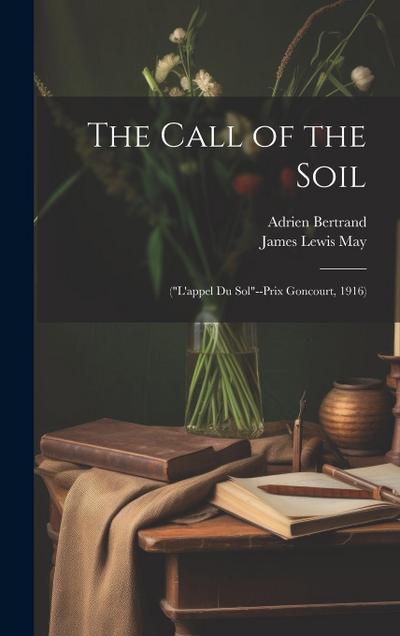 The Call of the Soil: ("L’appel Du Sol"--Prix Goncourt, 1916)