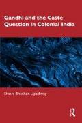Gandhi and the Caste Question in Colonial India