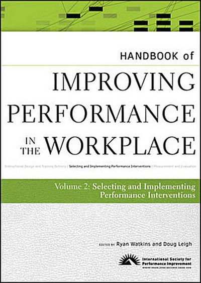 Handbook of Improving Performance in the Workplace, Volume 2, The Handbook of Selecting and Implementing Performance Interventions