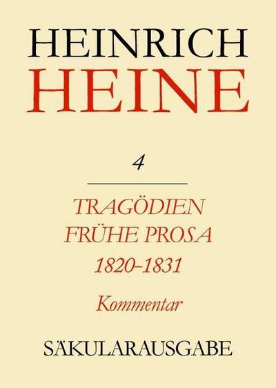 Klassik Stiftung Weimar und Centre National de la Recherche Scientifique: Heinrich Heine Säkularausgabe - Tragödien. Frühe Prosa 1820-1831. Kommentar, BAND 4 K