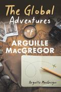 The Global Adventures of Arguille MacGregor