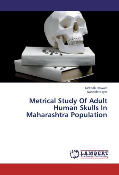 Metrical Study Of Adult Human Skulls In Maharashtra Population - Deepak Howale