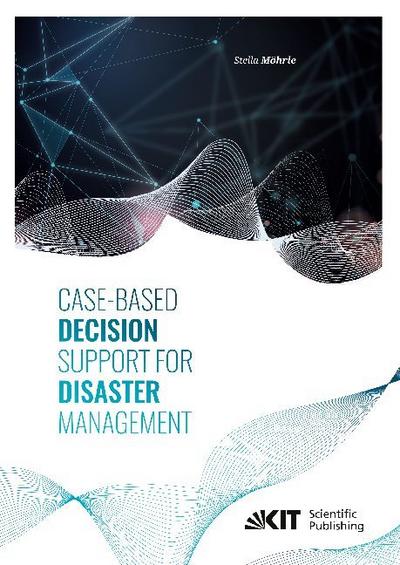 Case-Based Decision Support for Disaster Management