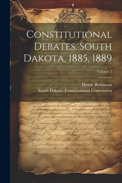 Constitutional Debates. South Dakota, 1885, 1889; Volume 2