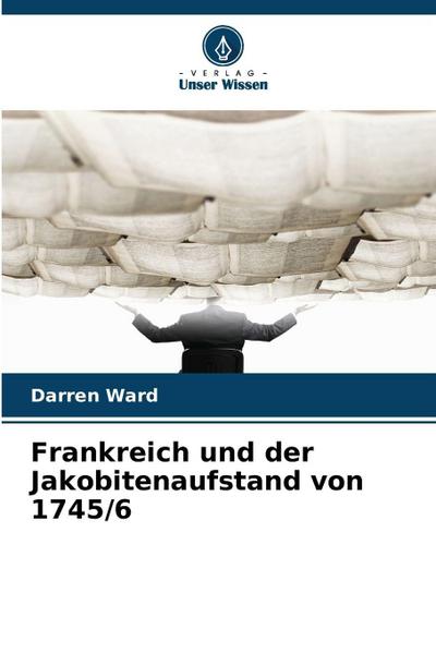 Frankreich und der Jakobitenaufstand von 1745/6
