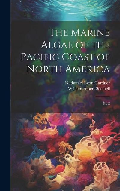 The Marine Algae of the Pacific Coast of North America: Pt. 2