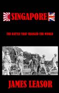 Singapore - The Battle That Changed The World