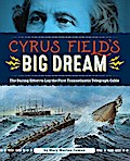 Cyrus Field’s Big Dream
