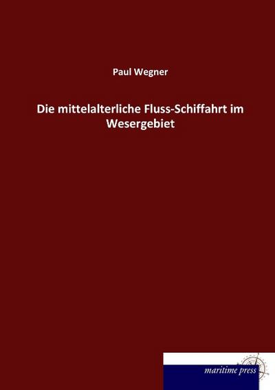 Die mittelalterliche Fluss-Schiffahrt im Wesergebiet