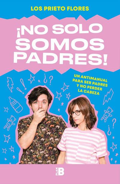 ¡No solo somos padres! : un antimanual para ser padres y no perder la cabeza