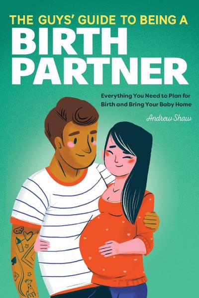 The Guys’ Guide to Being a Birth Partner