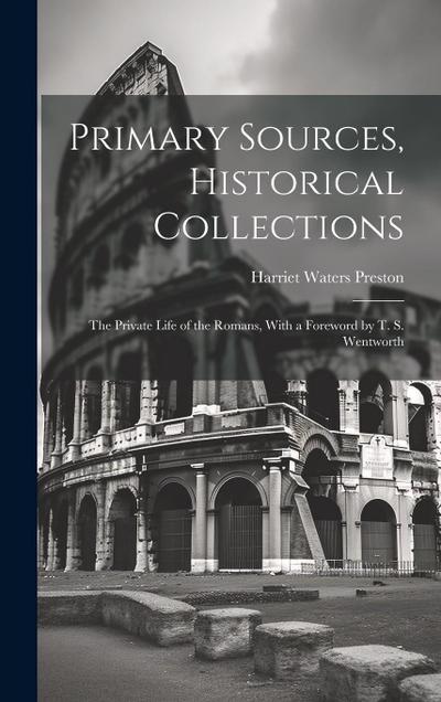 Primary Sources, Historical Collections: The Private Life of the Romans, With a Foreword by T. S. Wentworth